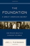 The Foundation: A Great American Secret: How Private Wealth Is Changing The World