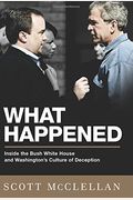 What Happened: Inside The Bush White House And Washington's Culture Of Deception