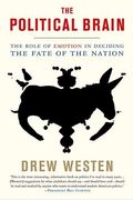 The Political Brain: The Role Of Emotion In Deciding The Fate Of The Nation
