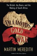 Diamonds, Gold, And War: The British, The Boers, And The Making Of South Africa