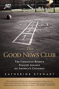 The Good News Club: The Christian Right's Stealth Assault On America's Children