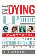 I'm Dying Up Here: Heartbreak And High Times In Stand-Up Comedy's Golden Era
