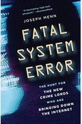 Fatal System Error: The Hunt For The New Crime Lords Who Are Bringing Down The Internet