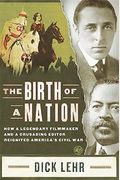 The Birth Of A Nation: How A Legendary Filmmaker And A Crusading Editor Reignited America's Civil War