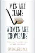 Men Are Clams, Women Are Crowbars: Understand Your Differences And Make Them Work