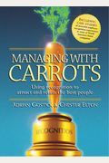 Managing With Carrots Using Recognition To Attract And Retain The Best People