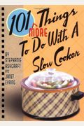 101 More Things To Do With A Slow Cooker