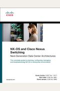 NX-OS and Cisco Nexus Switching: Next-Generation Data Center Architectures (Networking Technology)