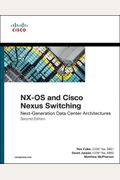 Nx-OS and Cisco Nexus Switching: Next-Generation Data Center Architectures