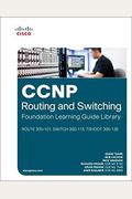 CCNP Routing and Switching Foundation Learning Guide Library: (route 300-101, Switch 300-115, Tshoot 300-135)