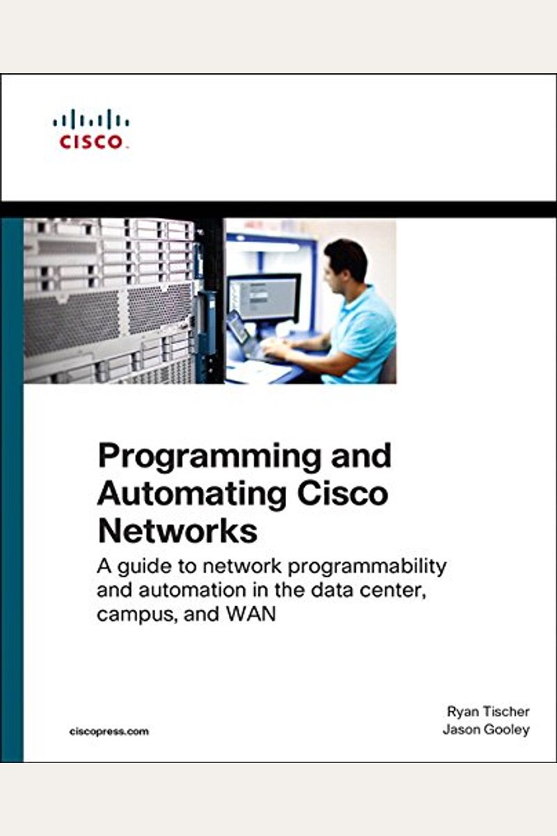 Programming and Automating Cisco Networks: A Guide to Network Programmability and Automation in the Data Center, Campus, and WAN