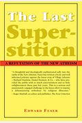 The Last Superstition: A Refutation Of The New Atheism