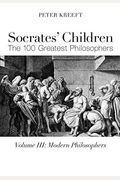 Socrates' Children: Modern: The 100 Greatest Philosophers