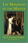 The Manhood Of The Master: The Character Of Jesus