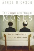 The Gospel According To Moses: What My Jewish Friends Taught Me About Jesus