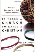 It Takes A Church To Raise A Christian: How The Community Of God Transforms Lives
