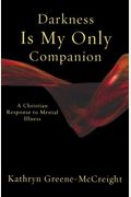 Darkness Is My Only Companion: A Christian Response To Mental Illness