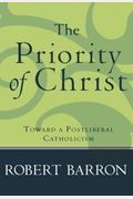 The Priority Of Christ: Toward A Postliberal Catholicism