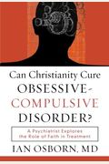 Can Christianity Cure Obsessive-Compulsive Disorder?: A Psychiatrist Explores The Role Of Faith In Treatment
