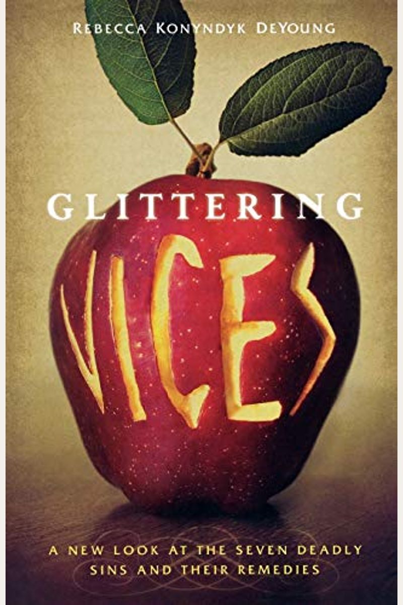 Glittering Vices: A New Look At The Seven Deadly Sins And Their Remedies