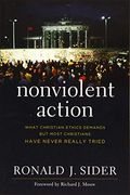 Nonviolent Action: What Christian Ethics Demands But Most Christians Have Never Really Tried