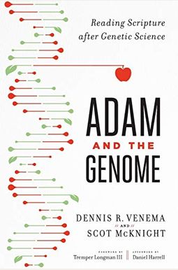 Adam And The Genome: Reading Scripture After Genetic Science Adam And The Genome: Reading Scripture After Genetic Science