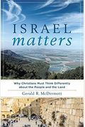 Israel Matters: Why Christians Must Think Differently About The People And The Land