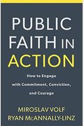 Public Faith In Action: How To Think Carefully, Engage Wisely, And Vote With Integrity