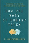 How The Body Of Christ Talks: Recovering The Practice Of Conversation In The Church