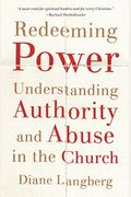 Redeeming Power: Understanding Authority And Abuse In The Church