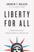 Liberty For All: Defending Everyone's Religious Freedom In A Pluralistic Age