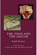 Toad And The Jaguar A Field Report Of Underground Research On A Visionary Medicine: Bufo Alvarius And 5-Methoxy-Dimethyltryptamine