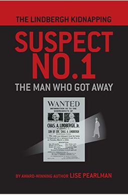 The Lindbergh Kidnapping Suspect No. 1: The Man Who Got Away The Lindbergh Kidnapping Suspect No. 1: The Man Who Got Away