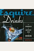 Esquire Drinks: An Opinionated & Irreverent Guide To Drinking With 250 Drink Recipes
