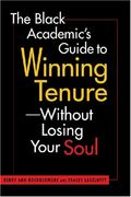 The Black Academic's Guide To Winning Tenure--Without Losing Your Soul