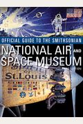 Official Guide To The Smithsonian National Air And Space Museum