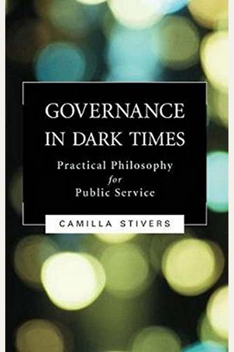 Governance In Dark Times: Practical Philosophy For Public Service
