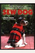 Sew Dog: Easy-Sew Dogwear And Custom Gear For Home And Travel