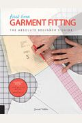First Time Garment Fitting: The Absolute Beginner's Guide - Learn By Doing * Step-By-Step Basics + 8 Projectsvolume 6
