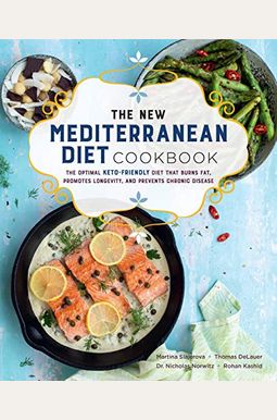 The New Mediterranean Diet Cookbook: The Optimal Keto-Friendly Diet That Burns Fat, Promotes Longevity, And Prevents Chronic Disease The New Mediterranean Diet Cookbook: The Optimal Keto-Friendly Diet That Burns Fat, Promotes Longevity, And Prevents Chronic Disease