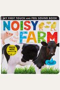 Noisy Farm: My First Touch And Feel Sound Book