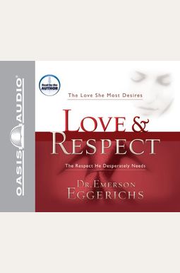 Love & Respect: The Love She Most Desires; The Respect He Desperately Needs Love & Respect: The Love She Most Desires; The Respect He Desperately Needs