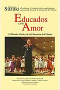 Educados Con Amor -- El MéTodo CláSico De La EducacióN Del Talento: Spanish Language Edition Of Nurtured By Love