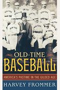 Old Time Baseball: America's Pastime In The Gilded Age