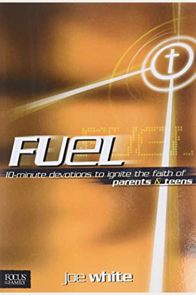 Fuel: 10-Minute Devotions To Ignite The Faith Of Parents & Teens