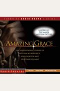 Amazing Grace: The Inspirational Stories Of William Wilberforce, John Newton, And Olaudah Equiano