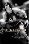 Pete Maravich: The Authorized Biography Of Pistol Pete