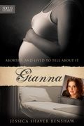 Gianna: Aborted...And Lived To Tell About It