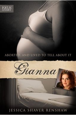 Gianna: Aborted...And Lived To Tell About It Gianna: Aborted...And Lived To Tell About It