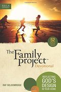 The Family Project Devotional: Reflecting God's Design In Your Home